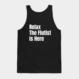 Relax The Flutist Is Here Tank Top
